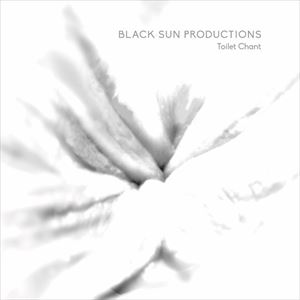 BLACK SUN PRODUCTIONS / TOILET CHANT