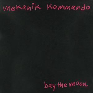 MEKANIK KOMMANDO / BAY THE MOON