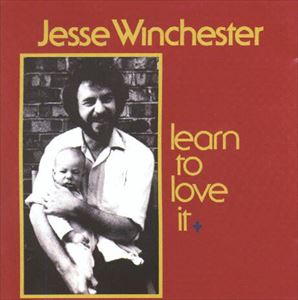 JESSE WINCHESTER / ジェシ・ウィンチェスター / LEARN TO LOVE IT