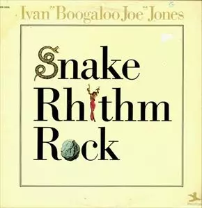 IVAN BOOGALOO JOE JONES / アイヴァン・ブーガルー・ジョー・ジョーンズ / SNAKE RHYTHM ROCK