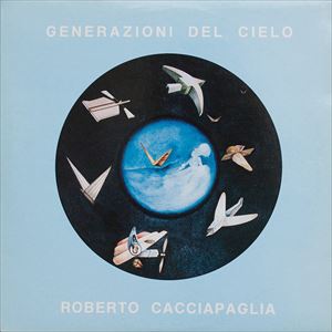 ROBERTO CACCIAPAGLIA / ロベルト・カッチャパーリア / GENERAZIONI DEL CIELO