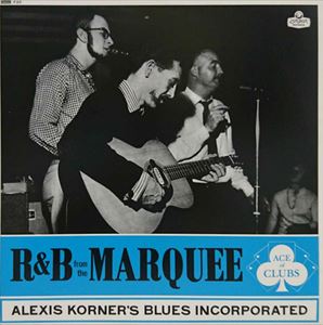 ALEXIS KORNER'S BLUES INCORPORATED / アレクシス・コーナーズ・ブルース・インコーポレイテッド / R&B From The MARQUEE