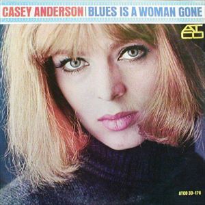 CASEY ANDERSON / BLUES IS A WOMAN GONE