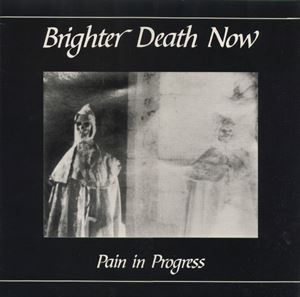 BRIGHTER DEATH NOW / ブリッター・デス・ナウ / PAIN IN PROGRESS