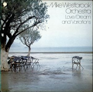 MIKE WESTBROOK / マイク・ウェストブルック / LOVE/DREAM AND VARIATIONS