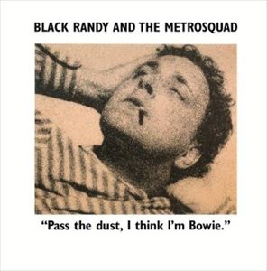 BLACK RANDY & THE METROSQUAD / PASS THE DUST, I THINK I'M BOWIE.