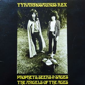 TYRANNOSAURUS REX / ティラノザウルス・レックス / PROPHETS, SEERS & SAGES, THE ANGELS OF THE AGES / MY PEOPLE WERE FAIR AND HAD SKY IN THEIR HAIR... BUT NOW THEY'RE CONTENT TO WEAR STARS ON THEIR BROWS