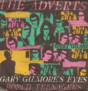 ADVERTS / アドヴァーツ / GARY GILMORE'S EYES / BORED TEENAGERS