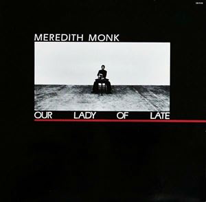 MEREDITH MONK / メレディス・モンク / OUR LADY OF LATE