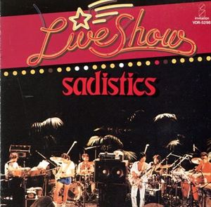 SADISTICS / サディスティックス / Live Show