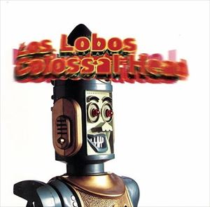 LOS LOBOS / ロス・ロボス / COLOSSAL HEAD
