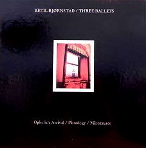 KETIL BJORNSTAD / ケティル・ビヨルンスタ / OPHELIA'S ARRIVAL / PIANOLOGY / MINOTAUROS