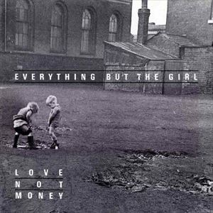 EVERYTHING BUT THE GIRL / エヴリシング・バット・ザ・ガール / LOVE NOT MONEY