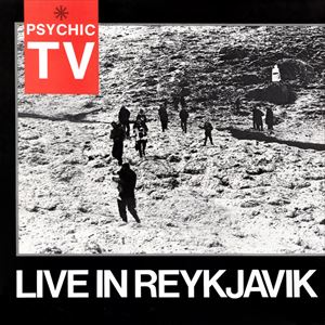 PSYCHIC TV / サイキック・ティーヴィー / LIVE IN REYKJAVIK