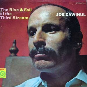 JOE ZAWINUL / ジョー・ザヴィヌル / THE RISE & FALL OF THE THIRD STREAM