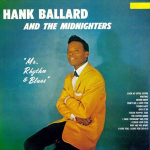 HANK BALLARD & THE MIDNIGHTERS / ハンク・バラード・アンド・ザ・ミッドナイターズ / MR. RHYTHM & BLUES