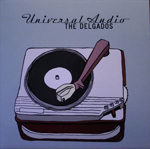 DELGADOS / デルガドス / UNIVERSAL AUDIO