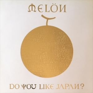MELON / メロン / DO YOU LIKE JAPAN?