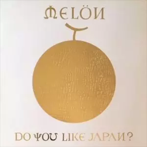 MELON / メロン / DO YOU LIKE JAPAN?