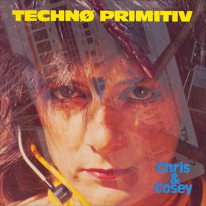 CHRIS & COSEY / クリス&コージー / TECHNO PRIMITIV