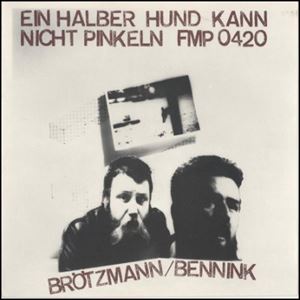 PETER BROTZMANN & HAN BENNINK / ペーター・ブロッツマン&ハン・ベニンク / EIN HALBER HUND KANN NICHT PINKELN