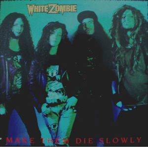 WHITE ZOMBIE / ホワイト・ゾンビ / MAKE THEM DIE SLOWLY