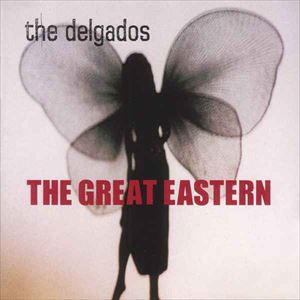 DELGADOS / デルガドス / GREAT EASTERN