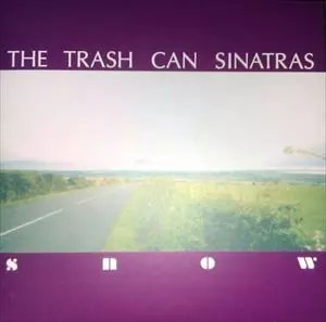 TRASHCAN SINATRAS / SNOW