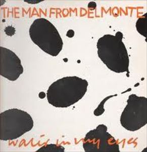 MAN FROM DELMONTE / マン・フロム・デルモンテ / WATER IN MY EYES