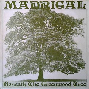 MADRIGAL (UK) / BENEATH THE GREENWOOD TREE