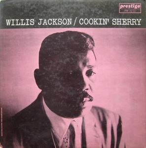 WILLIS JACKSON (WILLIS "GATOR" JACKSON) / ウィリス・ジャクソン (ウィリス"ゲイター・テイル"ジャクソン) / COOKIN' SHERRY