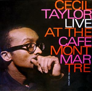 CECIL TAYLOR / セシル・テイラー / LIVE AT THE CAFE MONTMARTRE 
