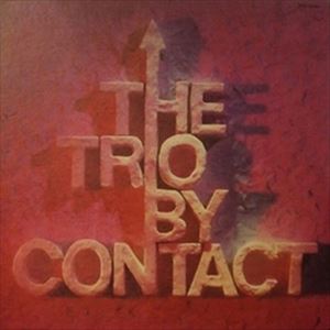 THE TRIO (JOHN SURMAN / BARRE PHILLIPS / STU MARTIN) / ザ・トリオ (ジョン・サーマン / バール・フィリップス / ステュ・マーティン) / BY CONTACT / バイ・コンタクト