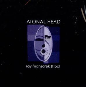 RAY MANZAREK / レイ・マンザレク / ATONAL HEAD