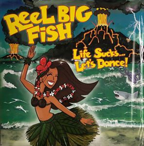 REEL BIG FISH / リールビッグフィッシュ / LIFE SUCKS... LET'S DANCE!