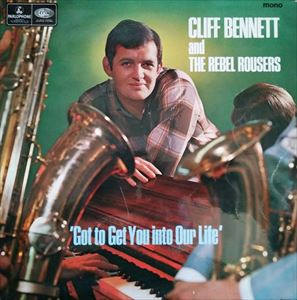CLIFF BENNETT / クリフ・ベネット / GOT TO GET YOU INTO OUR LIFE