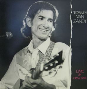 TOWNES VAN ZANDT / タウンズ・ヴァン・ザント / LIVE & OBSCURE