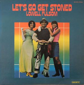 LOWELL FULSON (LOWELL FULSOM) / ローウェル・フルスン (フルソン) / LET'S GO GET STONED