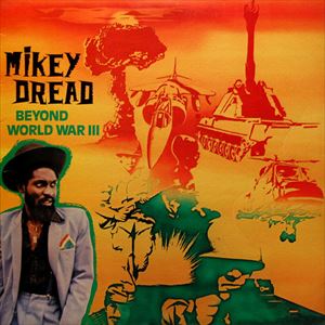 MIKEY DREAD / マイキー・ドレッド / BEYOND WORLD WAR III