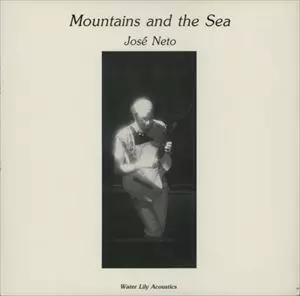 JOSE NETO / ジヨゼ・ネト / MOUNTAINS AND THE SEA
