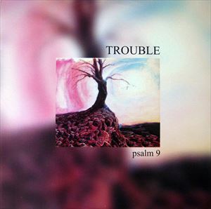 TROUBLE / PSALM 9