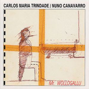 NUNO CANAVARRO / CARLOS MARIA TRINDADE / ヌーノ・カナヴァーロ / カルロス・マリア・トリンダーデ / MR. WOLLOGALLU