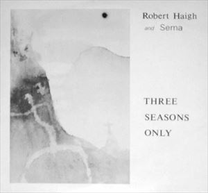 ROBERT HAIGH / THREE SEASONS ONLY