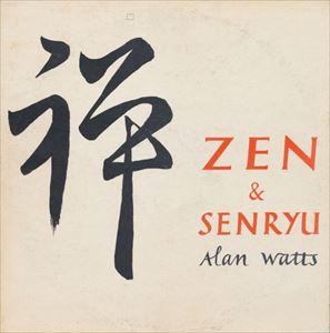 ALAN WATTS / ZEN & SENRYU