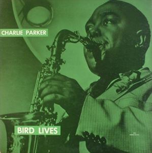 CHARLIE PARKER / チャーリー・パーカー / BIRD LIVES