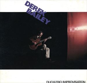 DEREK BAILEY / デレク・ベイリー / デュオ&トリオ・インプロヴィゼーション