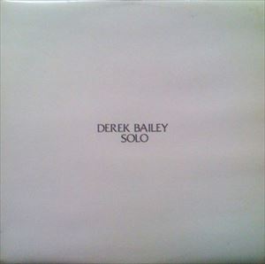 DEREK BAILEY / デレク・ベイリー / SOLO