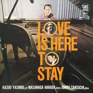 KAZUO YASHIRO / 八城一夫 / LOVE IS HERE TO STAY