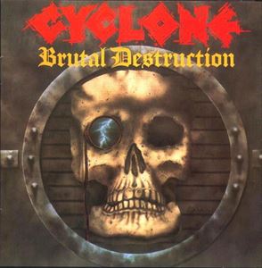 CYCLONE / サイクロン / BRUTAL DESTRUCTION
