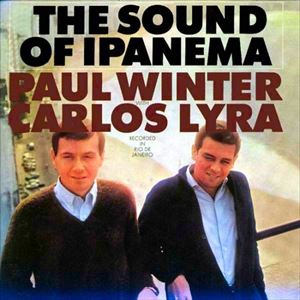 PAUL WINTER & CARLOS LYRA / ポール・ウィンター&カルロス・リラ / SOUND OF IPANEMA